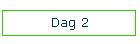Dag 2
