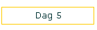 Dag 5